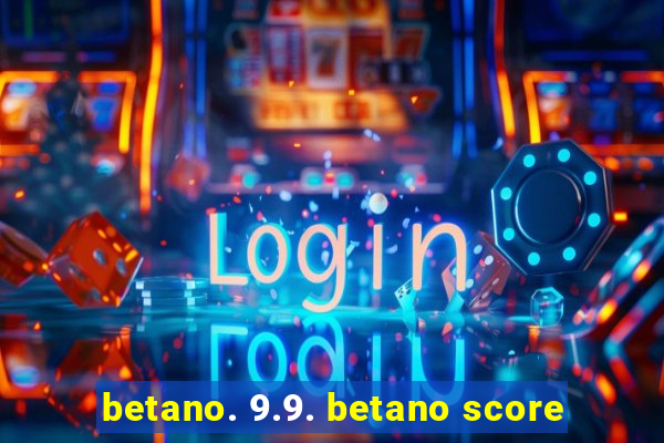 betano. 9.9. betano score